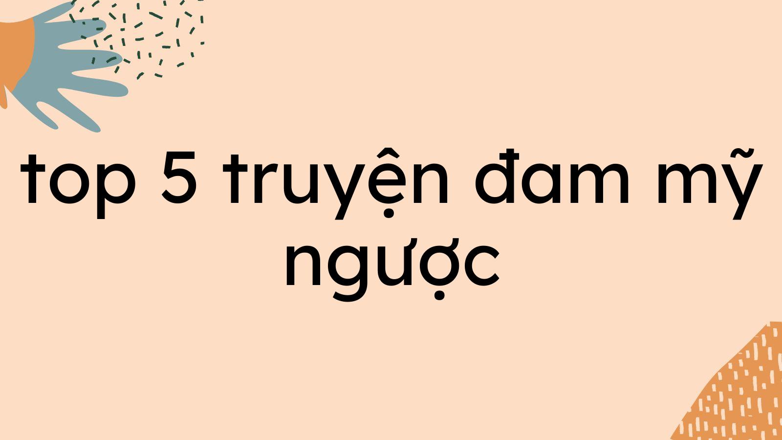 Top 05 truyện đam mỹ ngược bạn không nên bỏ qua